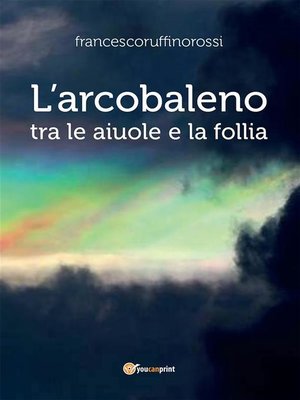 cover image of L'arcobaleno tra le aiuole e la follia